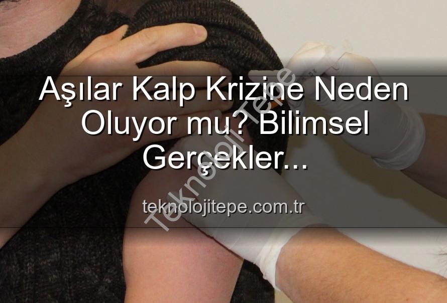 aşılar ve kalp krizi - Aşılar Kalp Krizine Neden Oluyor mu? Bilimsel Gerçekler Teknolojitepe'de!