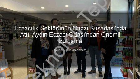 Kuşadası Eczacıları Sektörel Gelişmeleri Masaya Yatırdı: Aydın Eczacı Odası’ndan Önemli Buluşma