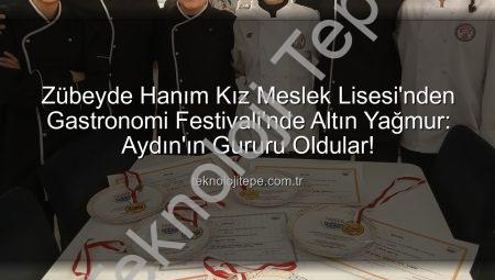 Zübeyde Hanım Kız Meslek Lisesi’nden Gastronomi Festivali’nde Altın Yağmur: Aydın’ın Gururu Oldular!