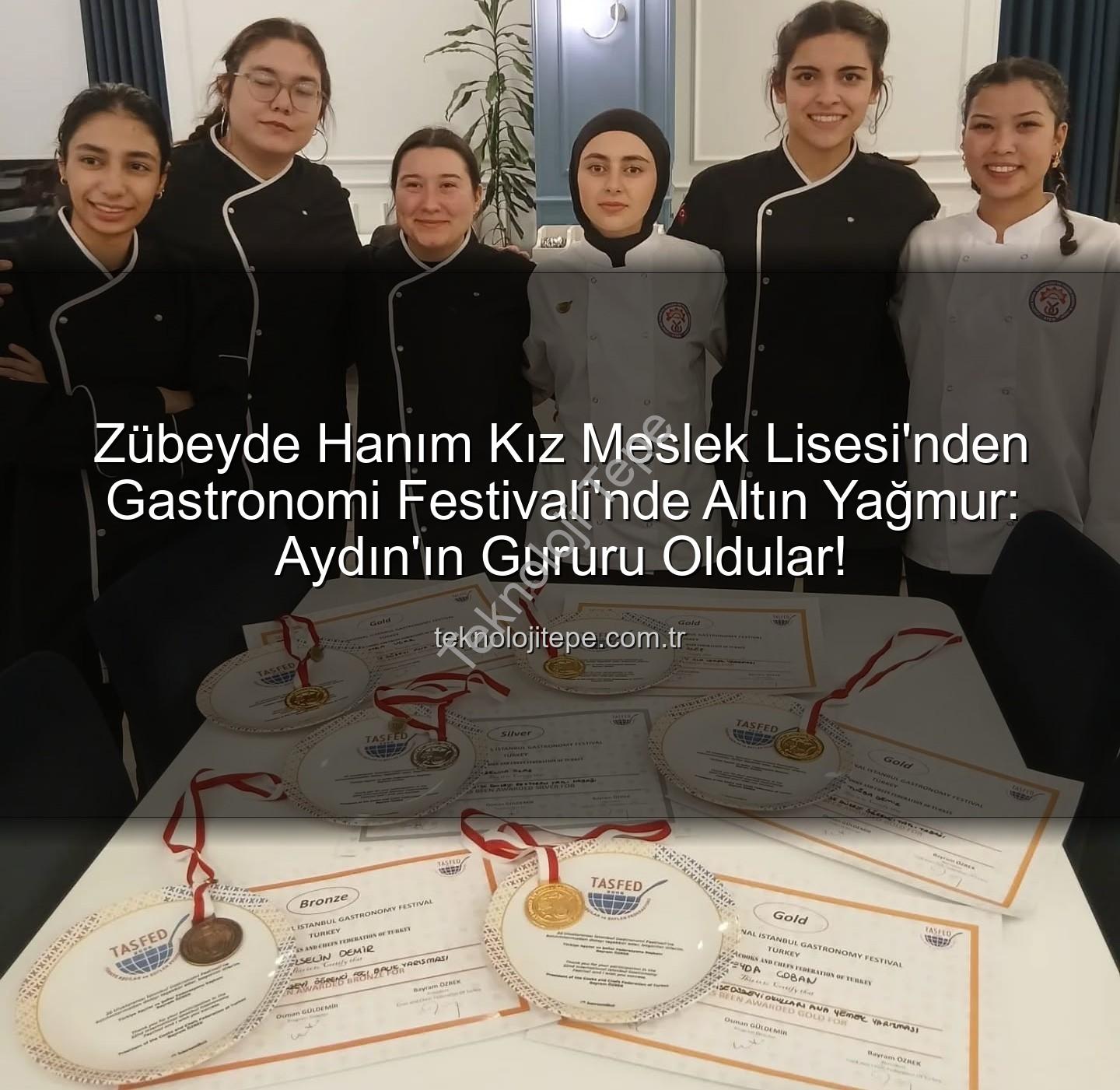 gastronomi festivali - Zübeyde Hanım Kız Meslek Lisesi'nden Gastronomi Festivali'nde Altın Yağmur: Aydın'ın Gururu Oldular!