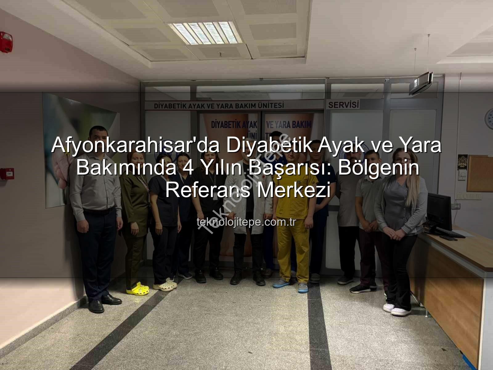 Diyabetik Ayak Yara Bakımı - Afyonkarahisar'da Diyabetik Ayak ve Yara Bakımında 4 Yılın Başarısı: Bölgenin Referans Merkezi