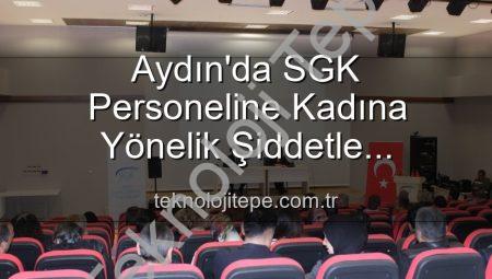 Aydın’da SGK Personeline Kadına Yönelik Şiddetle Mücadele Bilgilendirmesi: Farkındalık Artıyor