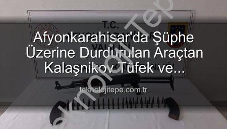 Afyonkarahisar’da Şüphe Üzerine Durdurulan Araçtan Kalaşnikov Tüfek ve Mühimmat Çıktı: 2 Gözaltına Alındı