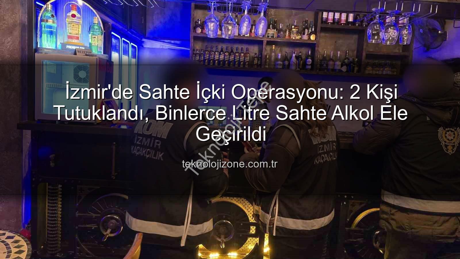 sahte içki operasyonu - İzmir'de Büyük Sahte İçki Operasyonu: 2 Kişi Tutuklandı, Milyonluk Vurgun Önleniyor