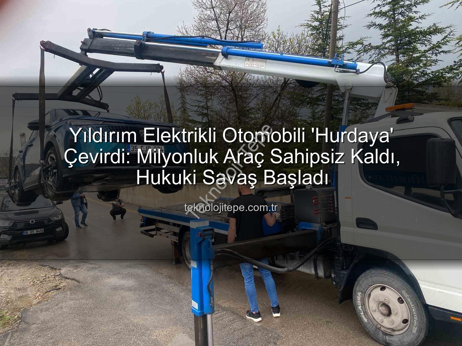 elektrikli otomobil - Yıldırım Elektrikli Otomobili 'Hurdaya' Çevirdi: Milyonluk Araç Sahipsiz Kaldı, Hukuki Savaş Başladı