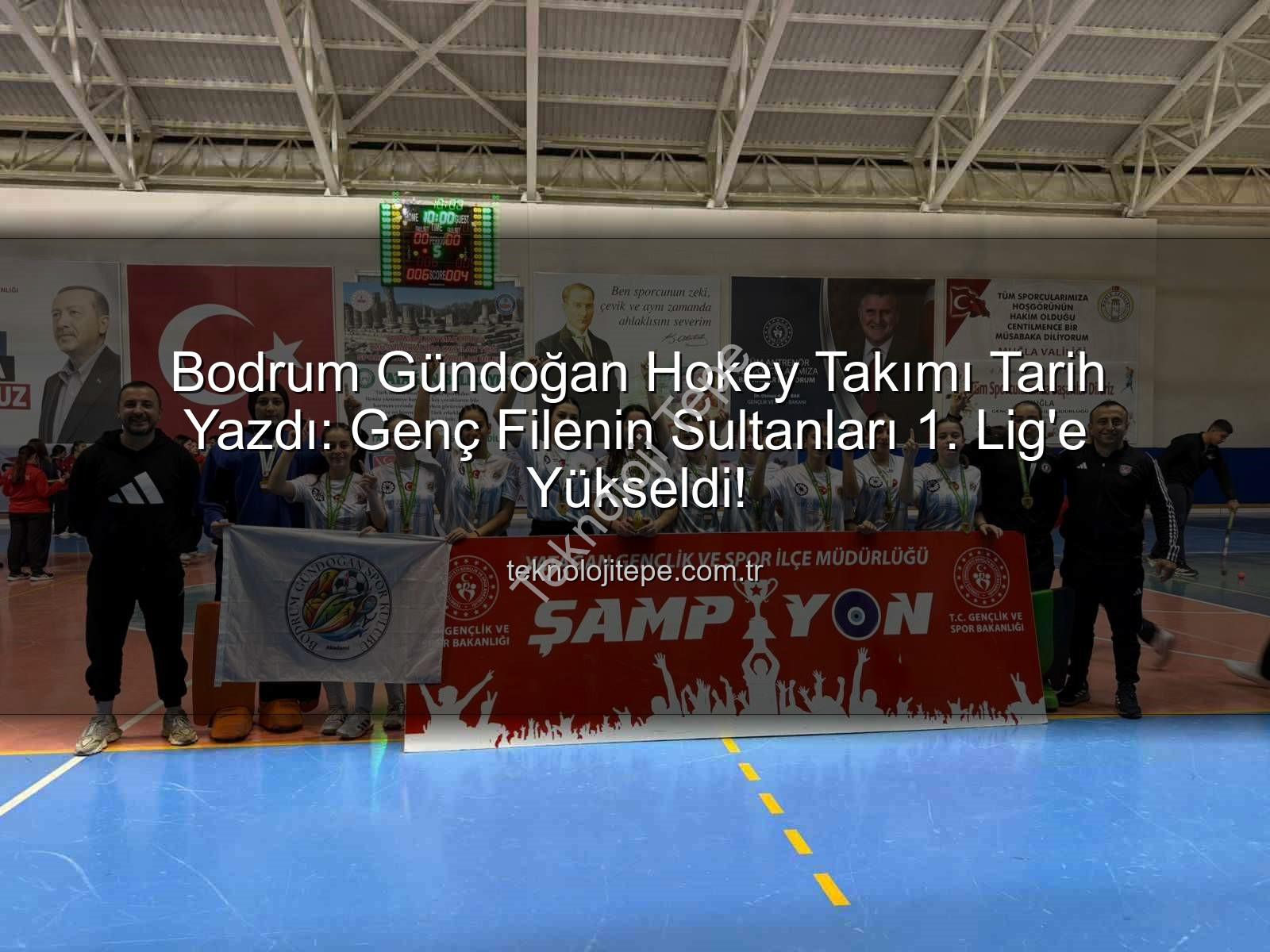 Bodrum Gündoğan Hokey - Bodrum Gündoğan Hokey Takımı Tarih Yazdı: Genç Filenin Sultanları 1. Lig'e Yükseldi!