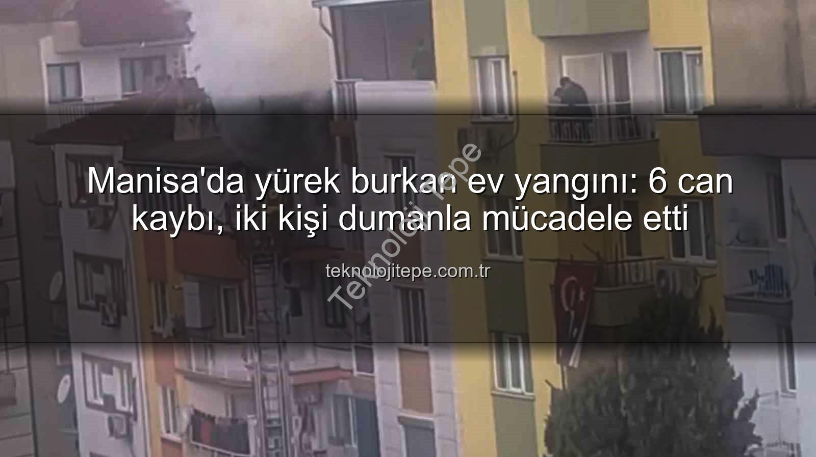 Manisa ev yangını - Manisa'da yürek burkan ev yangını: 6 can kaybı, iki kişi dumanla mücadele etti