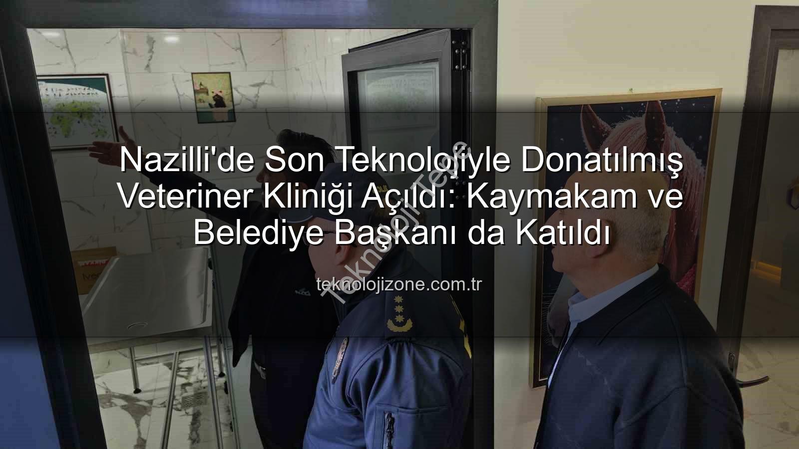 veteriner kliniği - Nazilli'de Son Teknoloji Veteriner Kliniği Açıldı: Kaymakam ve Başkan Destek Verdi