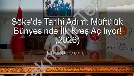Söke’de Tarihi Adım: Müftülük Bünyesinde İlk Kreş Açılıyor! (2026)