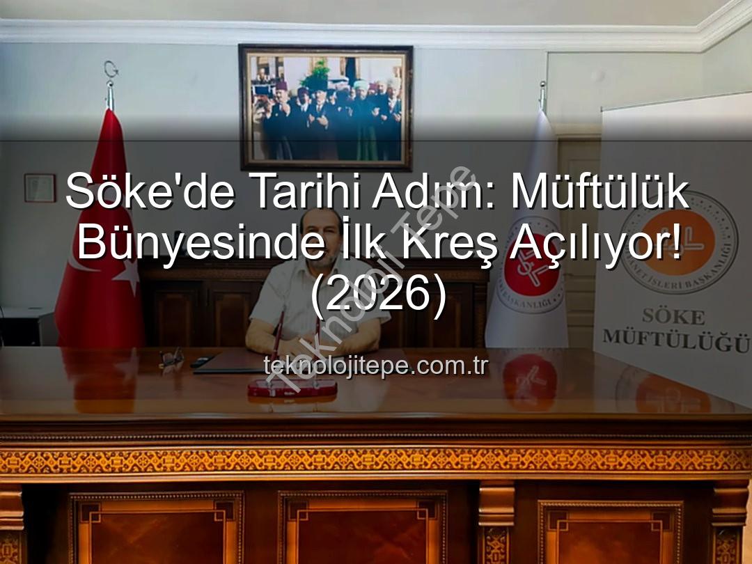 Söke müftülük kreş - Söke'de Tarihi Adım: Müftülük Bünyesinde İlk Kreş Açılıyor! (2026)