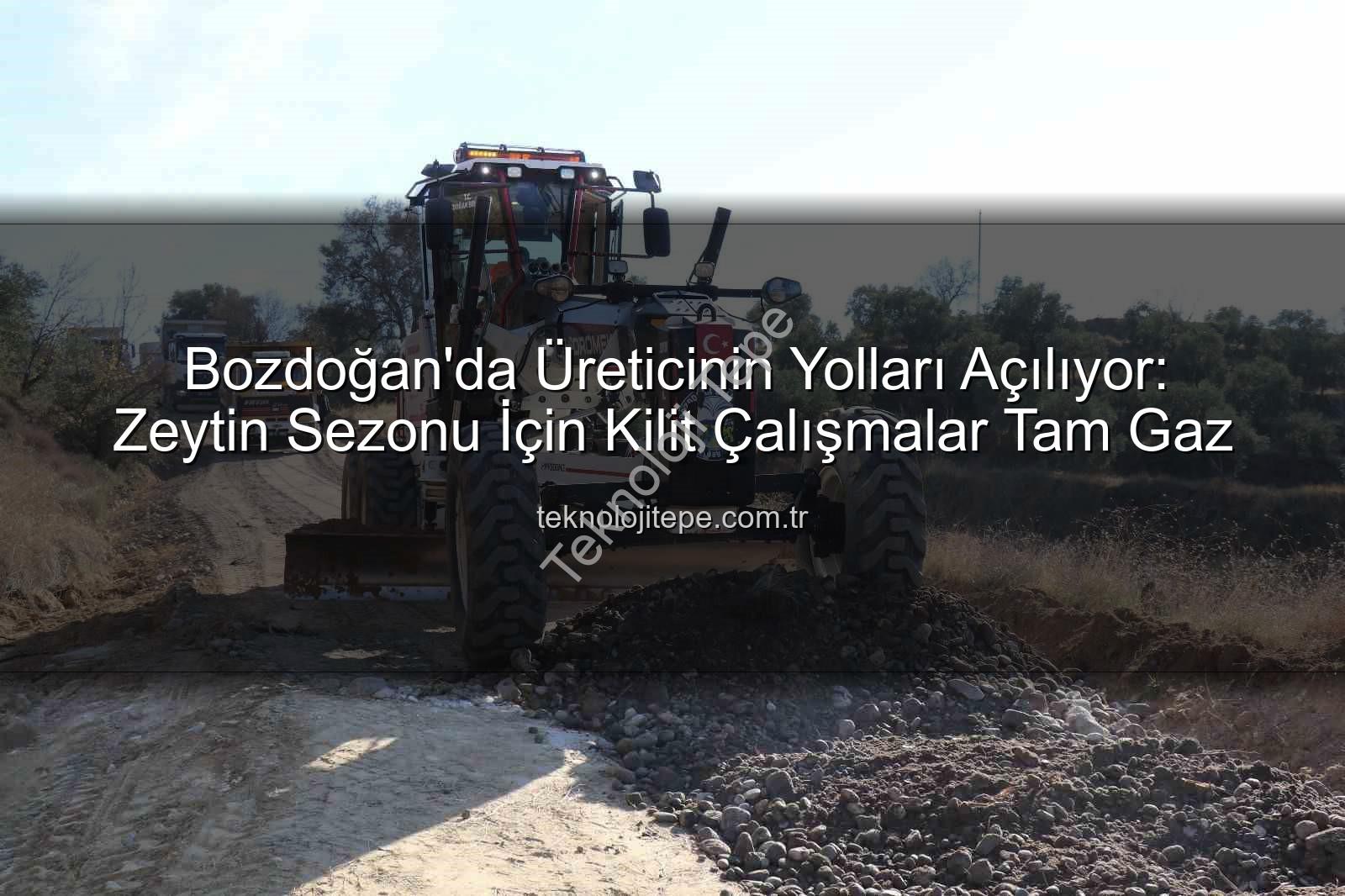 üretici yolları - Bozdoğan'da Üreticinin Yolları Açılıyor: Zeytin Sezonu İçin Kilit Çalışmalar Tam Gaz