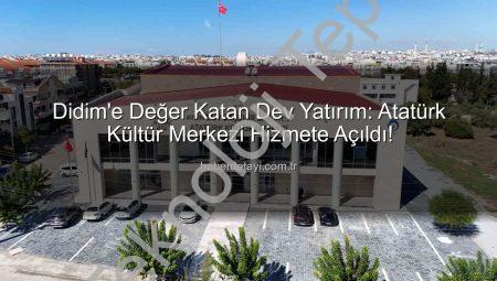 Didim’de Yeni Bir Kültür ve Sanat Merkezi: Atatürk Kültür Merkezi Hizmete Açıldı!