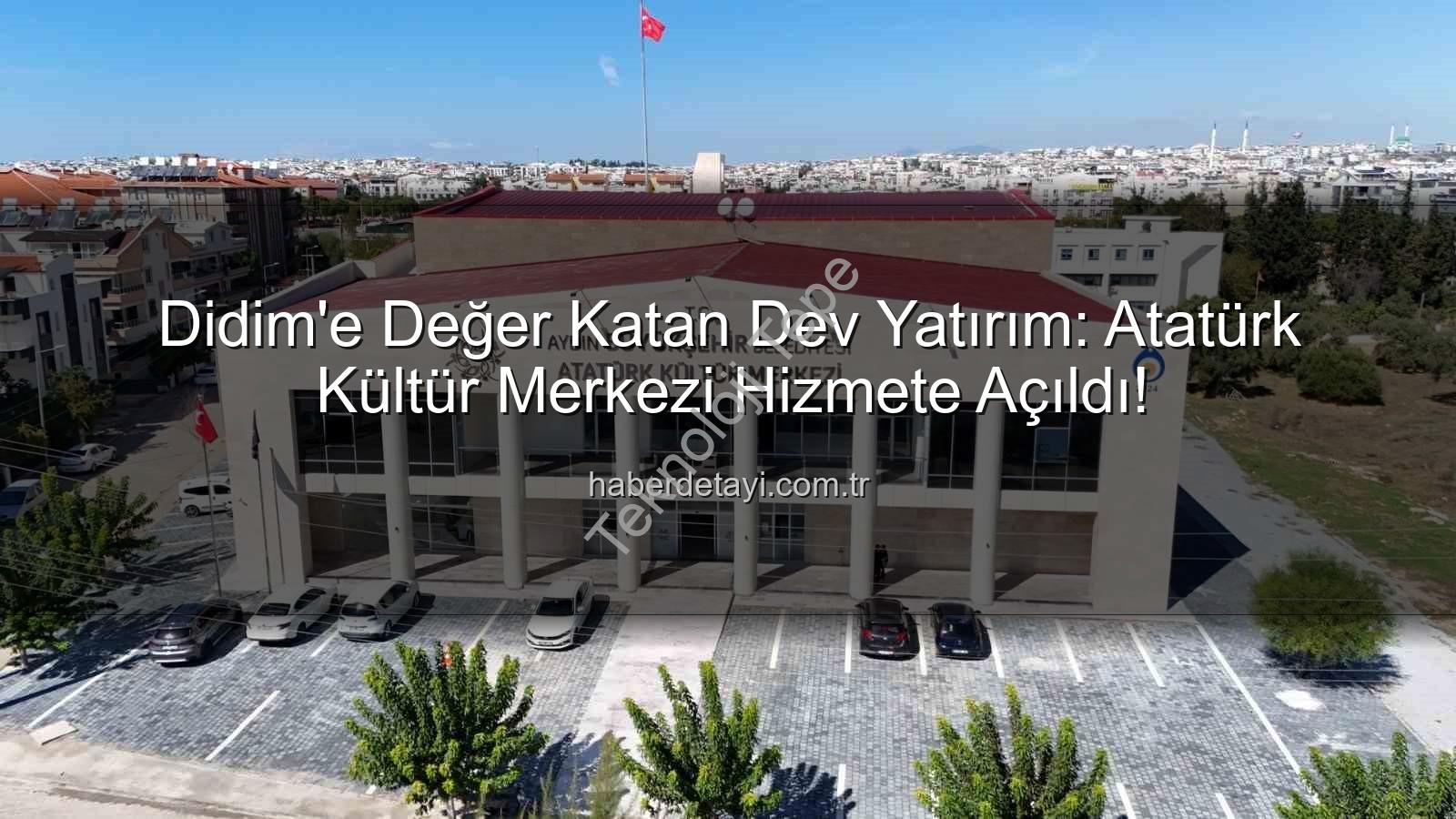 Didim Atatürk Kültür Merkezi - Didim'de Yeni Bir Kültür ve Sanat Merkezi: Atatürk Kültür Merkezi Hizmete Açıldı!