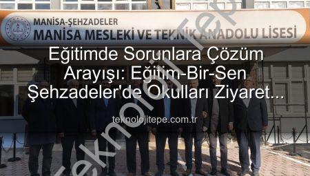 Eğitimde Sorunlara Çözüm Arayışı: Eğitim-Bir-Sen Şehzadeler’de Okulları Ziyaret Etti