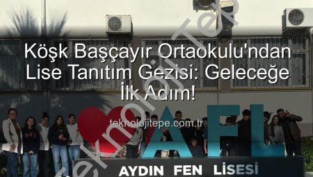 Köşk Başçayır Ortaokulu’ndan Lise Tanıtım Gezisi: Geleceğe İlk Adım!