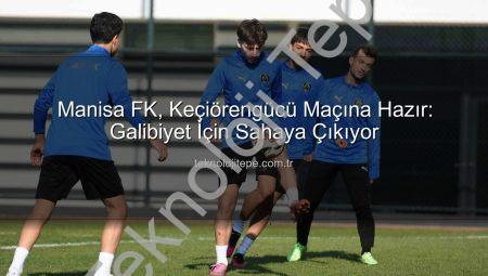 Manisa FK, Keçiörengücü Maçına Hazır: Galibiyet İçin Sahaya Çıkıyor