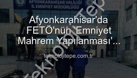 Afyonkarahisar’da FETÖ’nün ‘Emniyet Mahrem Yapılanması’ Üyesi Yakalandı: 6 Yıl 3 Ay Hapis Cezası Kesildi