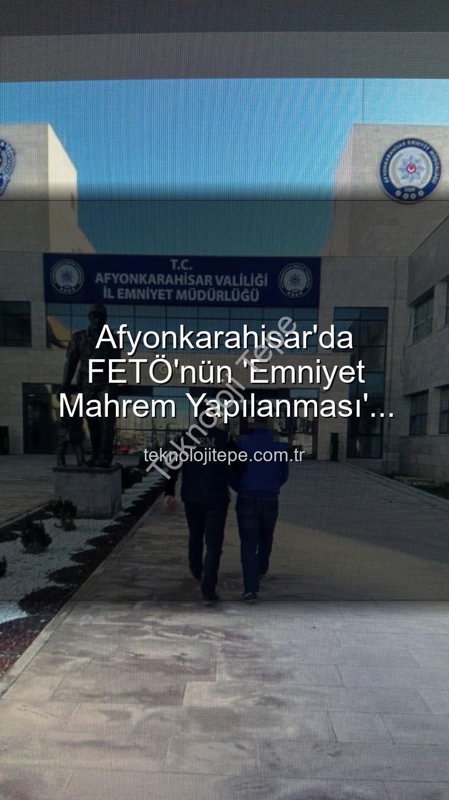 FETÖ emniyet yapılanması - Afyonkarahisar'da FETÖ'nün 'Emniyet Mahrem Yapılanması' Üyesi Yakalandı: 6 Yıl 3 Ay Hapis Cezası Kesildi