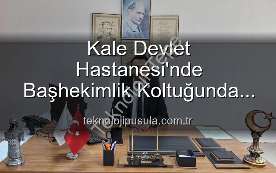 Kale Devlet Hastanesi - Kale Devlet Hastanesi'nde Başhekimlik Koltuğu El Değiştirdi: Genç Bir İsim Göreve Başladı