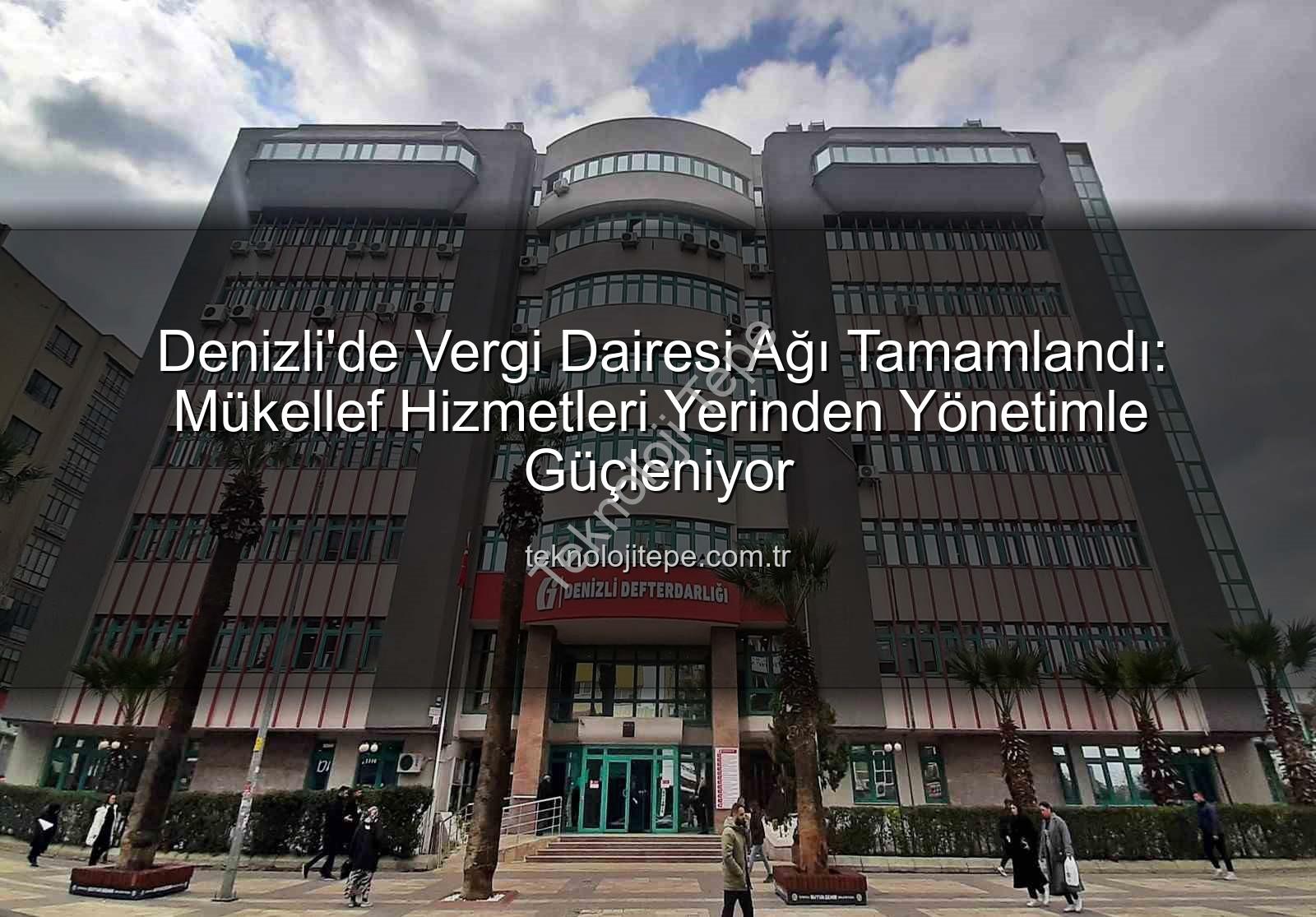 Denizli vergi dairesi - Denizli'de Vergi Dairesi Ağı Tamamlandı: Mükellef Hizmetleri Yerinden Yönetimle Güçleniyor