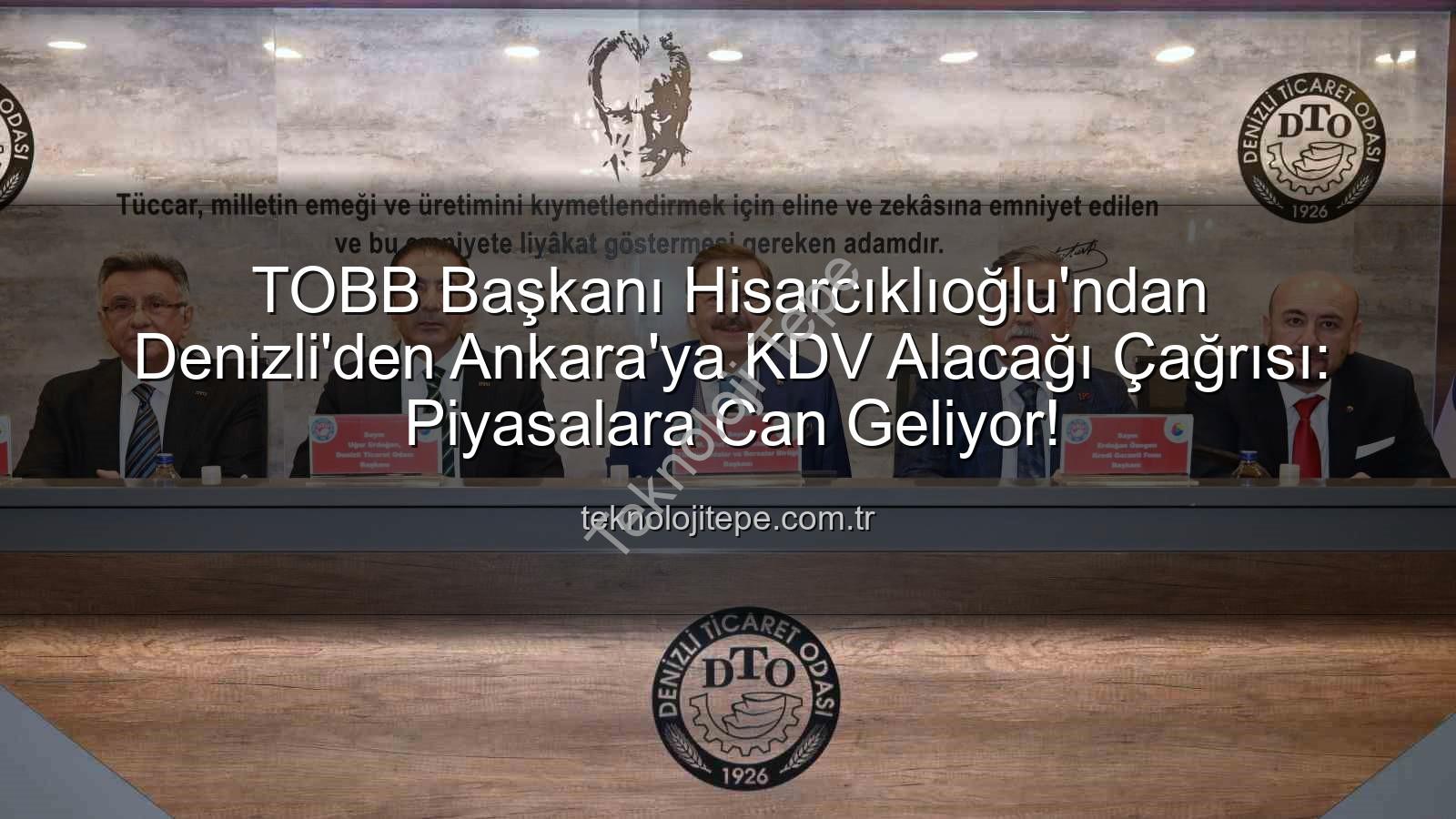 KDV alacağı - TOBB Başkanı Hisarcıklıoğlu'ndan Denizli'den Ankara'ya KDV Alacağı Çağrısı: Piyasalara Can Geliyor!