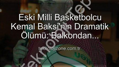 Milli Basketbolun Acı Kaybı: Eski Milli Sporcu Kemal Baksi Hayatını Kaybetti
