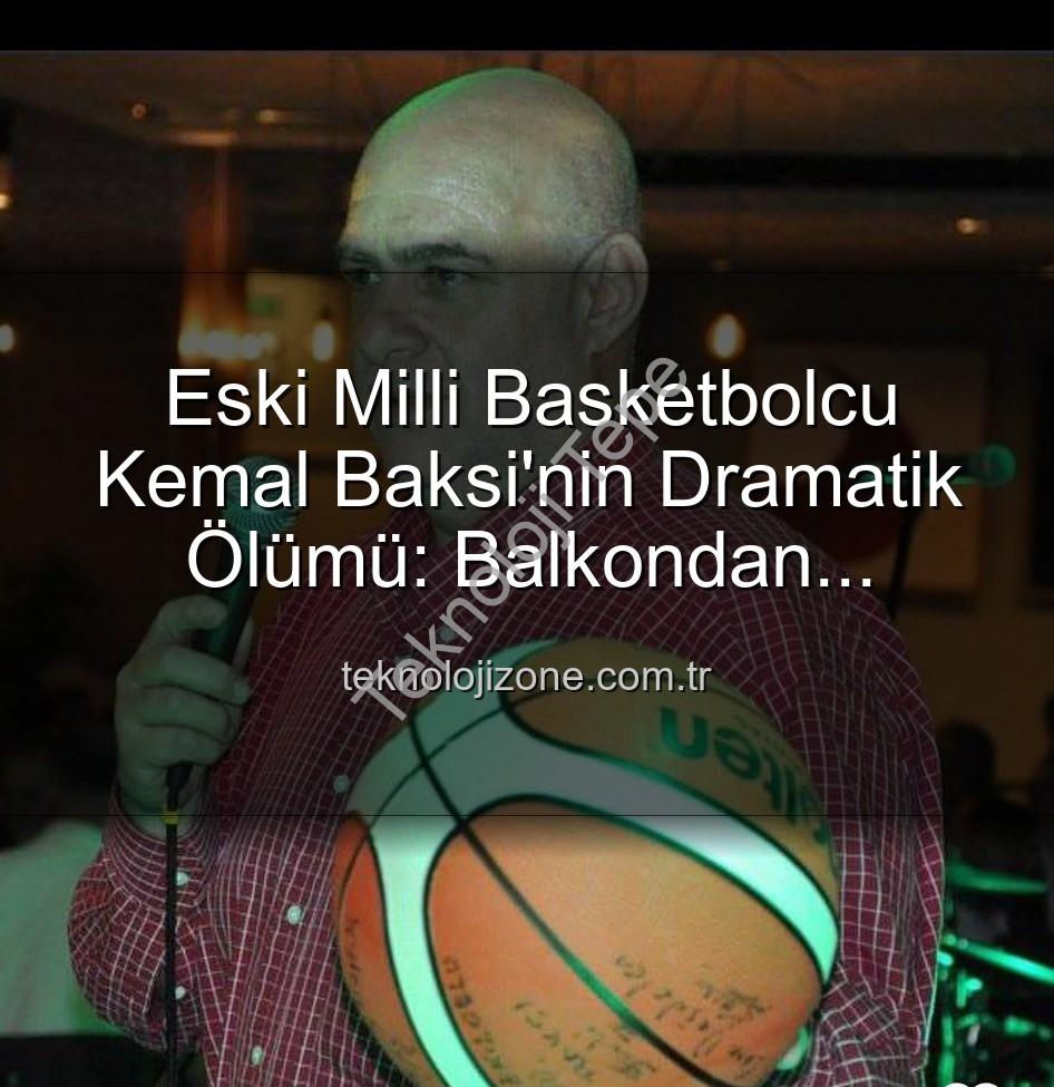 Kemal Baksi - Milli Basketbolun Acı Kaybı: Eski Milli Sporcu Kemal Baksi Hayatını Kaybetti