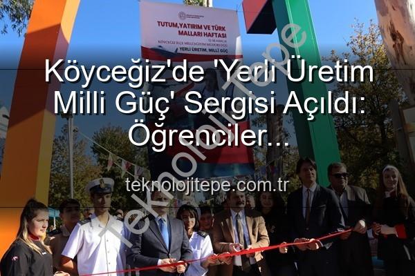 Yerli Üretim Milli Güç - Köyceğiz'de 'Yerli Üretim Milli Güç' Sergisi Açıldı: Öğrenciler Üretkenlikleriyle Göz Doldurdu