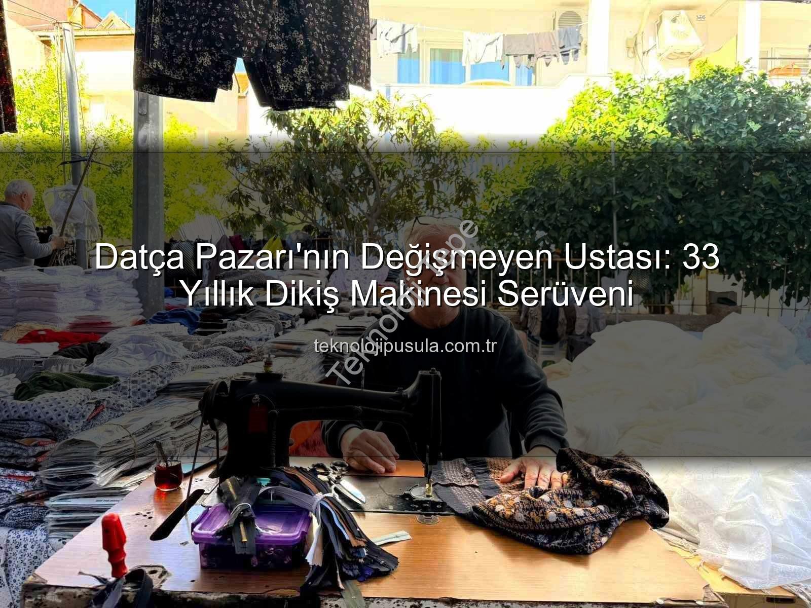 Datça Pazarı - Datça Pazarı'nın Değişmeyen Emektarı: 33 Yıldır Dikiş Makinesiyle Hizmet Veriyor