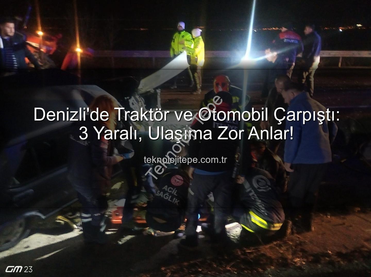 Denizli trafik kazası - Denizli'de Traktör ve Otomobil Çarpıştı: 3 Yaralı, Ulaşıma Zor Anlar!