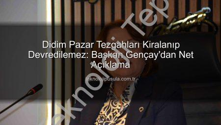 Didim’de Pazar Tezgahları Kiralanamaz ve Devredilemez: Başkan Gençay’dan Açıklama