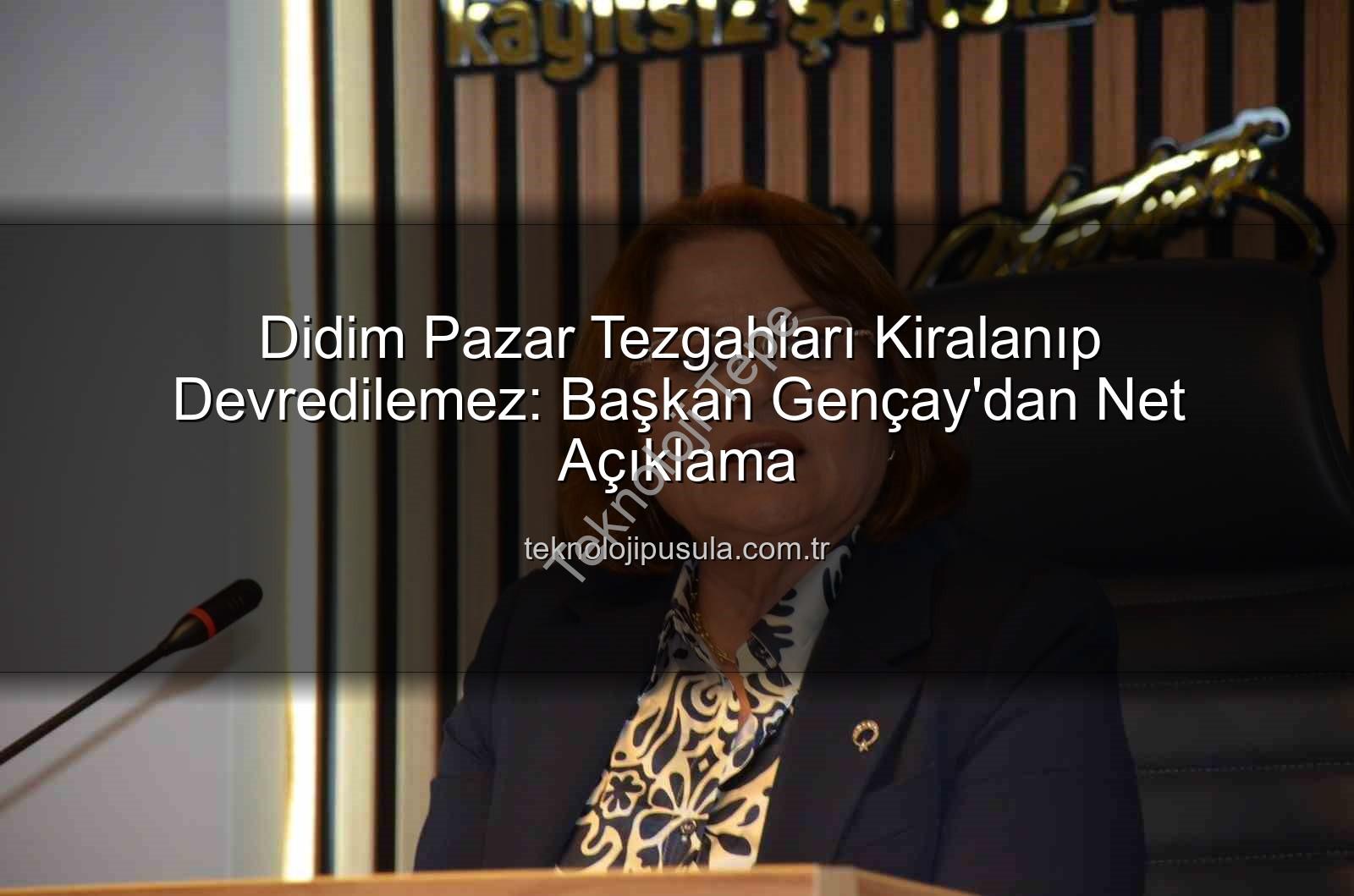 pazar tezgahları - Didim'de Pazar Tezgahları Kiralanamaz ve Devredilemez: Başkan Gençay'dan Açıklama