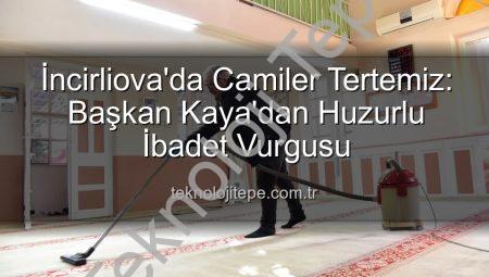 İncirliova’da Camiler Tertemiz: Başkan Kaya’dan Huzurlu İbadet Vurgusu