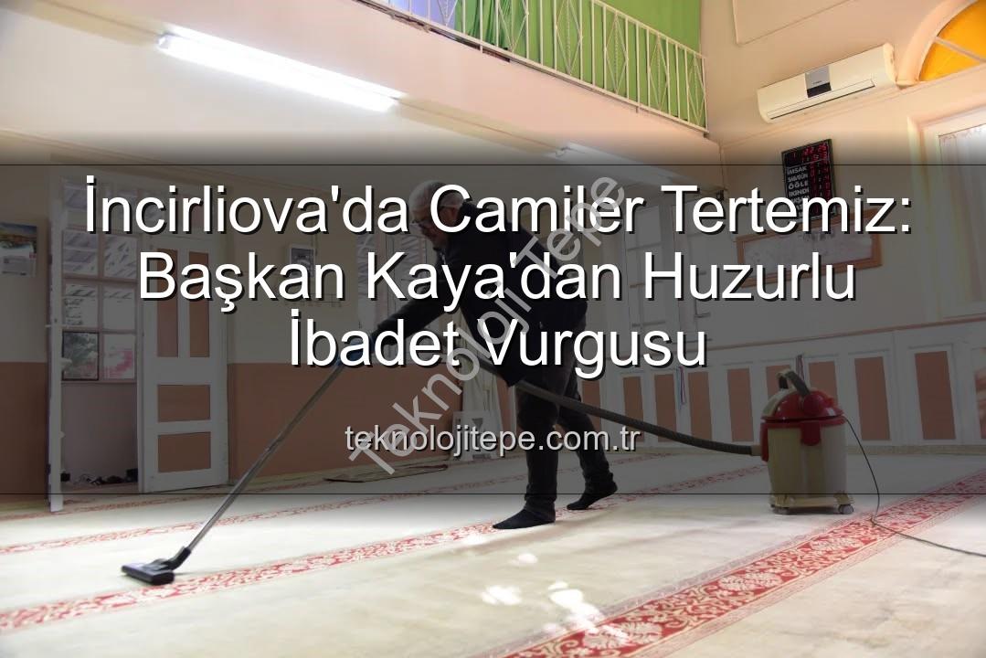 camilerde temizlik - İncirliova'da Camiler Tertemiz: Başkan Kaya'dan Huzurlu İbadet Vurgusu