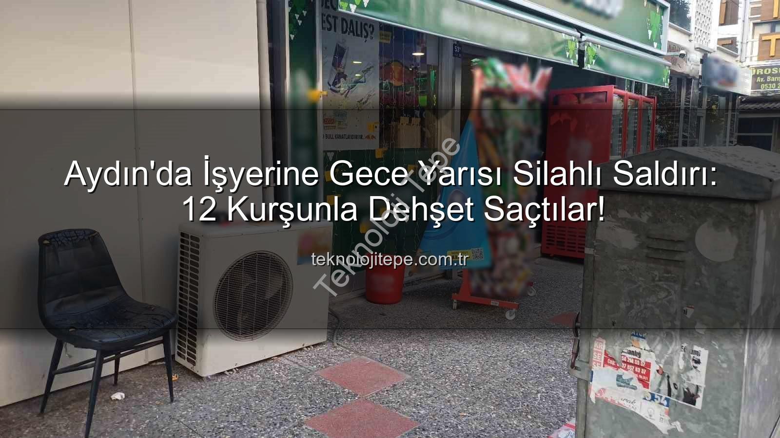 işyerine silahlı saldırı - Aydın'da İşyerine Gece Yarısı Silahlı Saldırı: 12 Kurşunla Dehşet Saçtılar!
