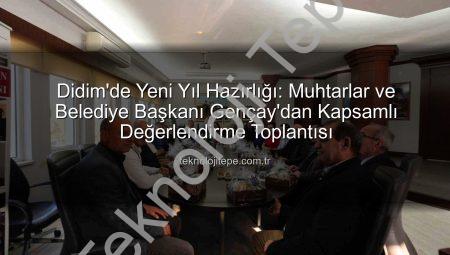 Didim’de Yeni Yıl Hazırlığı: Muhtarlar ve Belediye Başkanı Gençay’dan Kapsamlı Değerlendirme Toplantısı