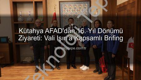 Kütahya AFAD’dan 16. Yıl Dönümü Ziyareti: Vali Işın’a Kapsamlı Brifing