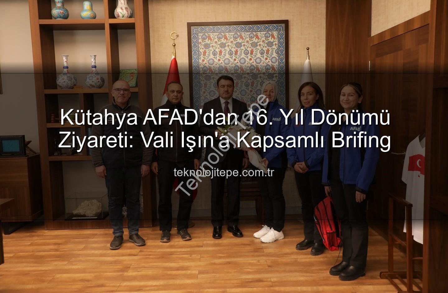 Kütahya AFAD - Kütahya AFAD'dan 16. Yıl Dönümü Ziyareti: Vali Işın'a Kapsamlı Brifing