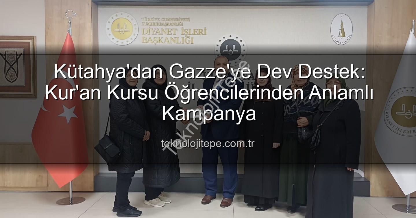 Gazze'ye destek - Kütahya'dan Gazze'ye Dev Destek: Kur'an Kursu Öğrencilerinden Anlamlı Kampanya