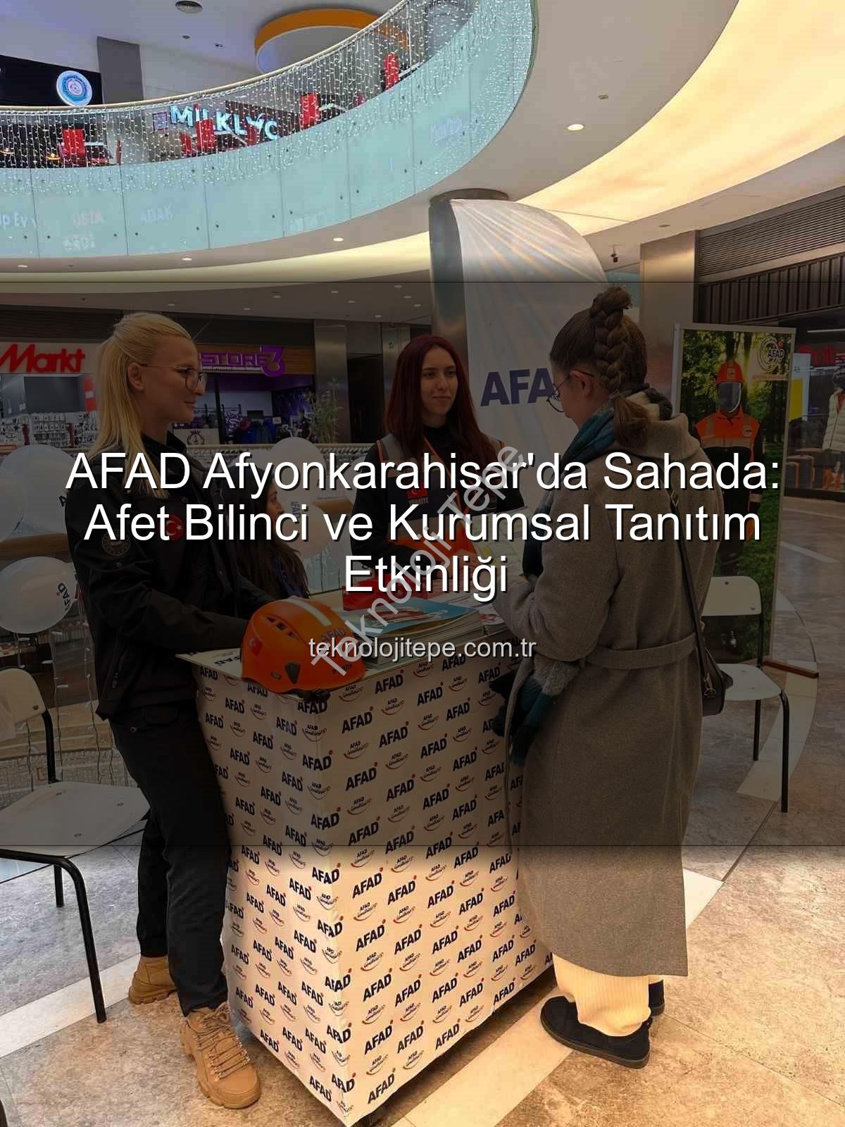 AFAD Afyonkarahisar - AFAD Afyonkarahisar'da Sahada: Afet Bilinci ve Kurumsal Tanıtım Etkinliği