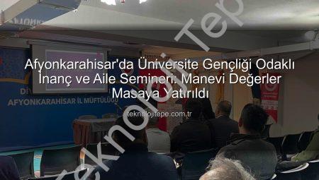 Afyonkarahisar’da Üniversite Gençliği Odaklı İnanç ve Aile Semineri: Manevi Değerler Masaya Yatırıldı