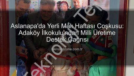 Aslanapa’da Yerli Malı Haftası Coşkusu: Adaköy İlkokulu’ndan Milli Üretime Destek Çağrısı