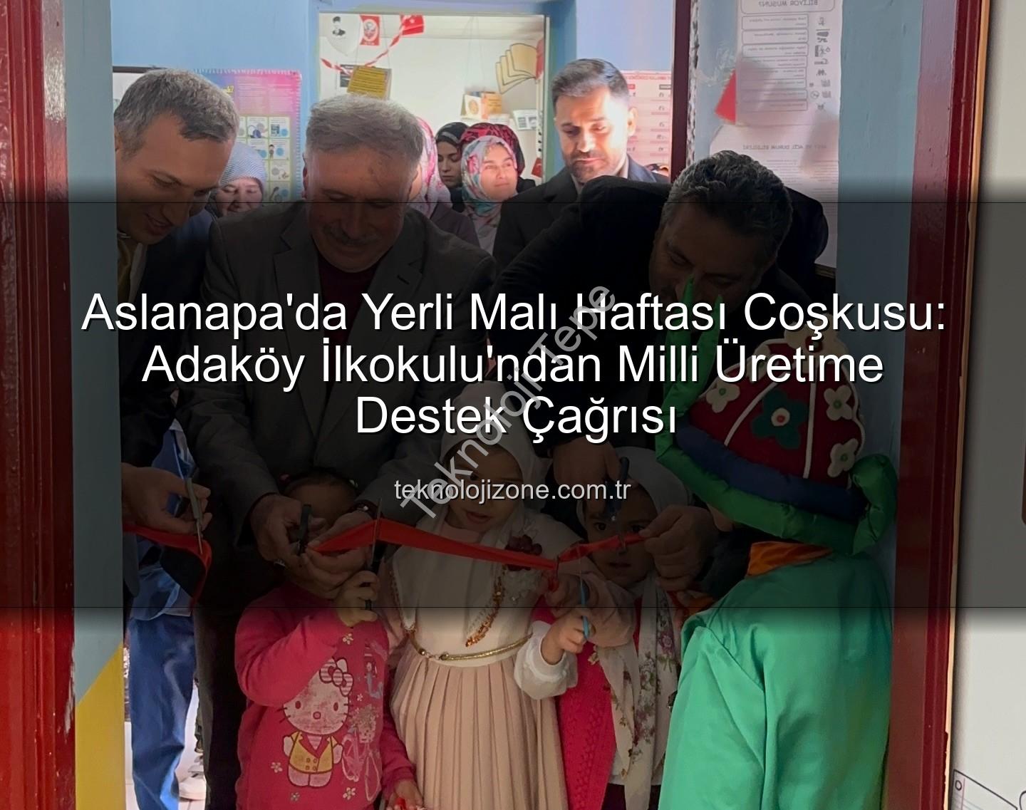 Yerli Malı Haftası - Aslanapa'da Yerli Malı Haftası Coşkusu: Adaköy İlkokulu'ndan Milli Üretime Destek Çağrısı