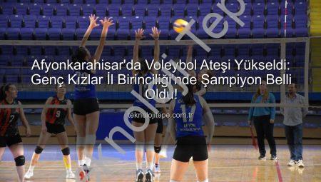 Afyonkarahisar’da Voleybol Ateşi Yükseldi: Genç Kızlar İl Birinciliği’nde Şampiyon Belli Oldu!