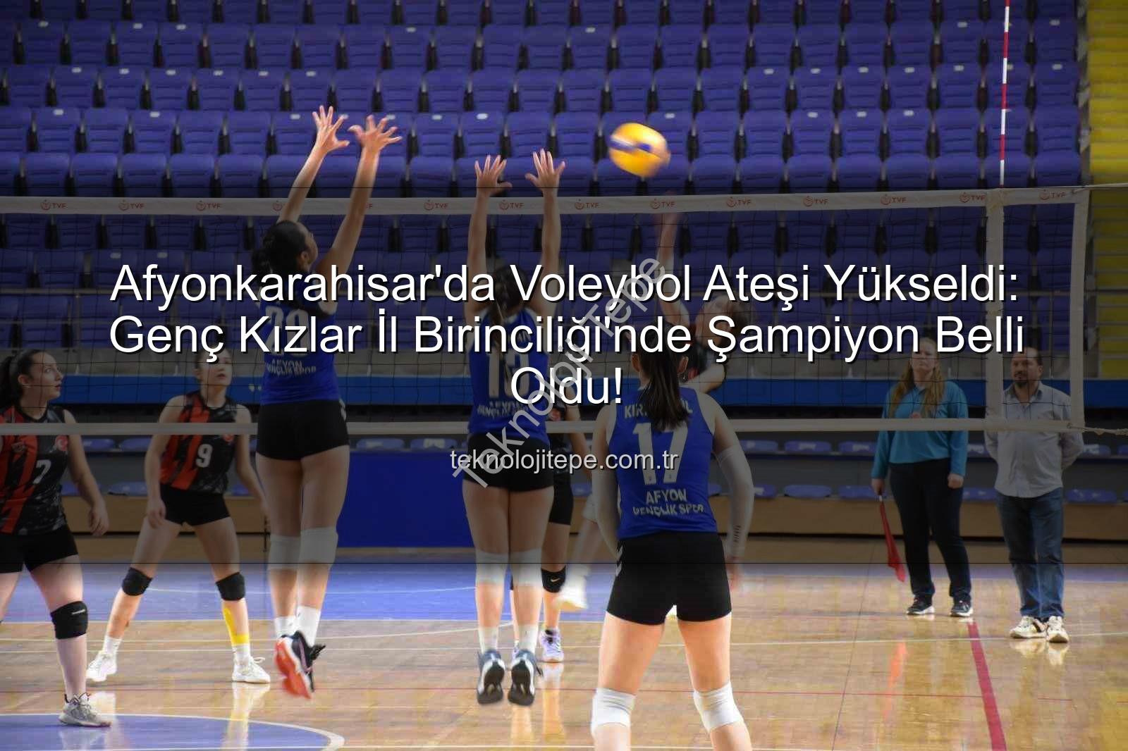 genç kızlar voleybol - Afyonkarahisar'da Voleybol Ateşi Yükseldi: Genç Kızlar İl Birinciliği'nde Şampiyon Belli Oldu!