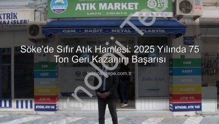 Söke’de Sıfır Atık Hamlesi: 2025 Yılında 75 Ton Geri Kazanım Başarısı