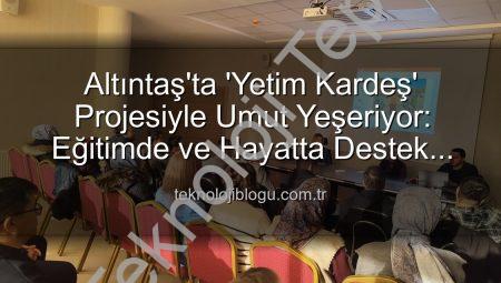 Altıntaş’ta Umut Işığı: ‘Yetim Kardeş’ Projesiyle Çocuklara Destek