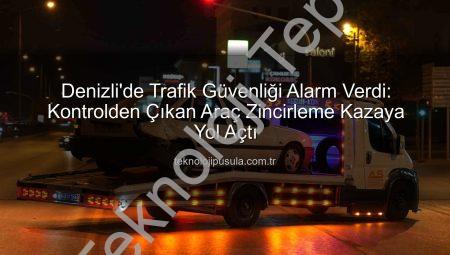 Denizli’de Zincirleme Kaza: Kontrolden Çıkan Otomobil 2 Araca Çarptı, Can Kaybı Yok