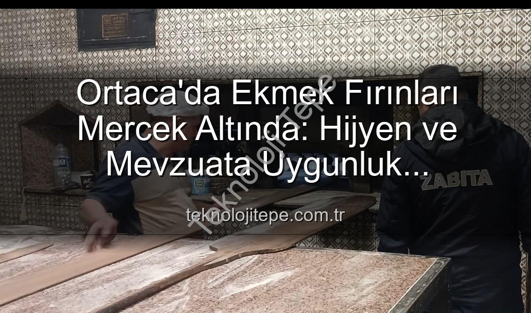 Ortaca ekmek fırınları - Ortaca'da Ekmek Fırınları Mercek Altında: Hijyen ve Mevzuata Uygunluk Denetimleri Yoğunlaştı