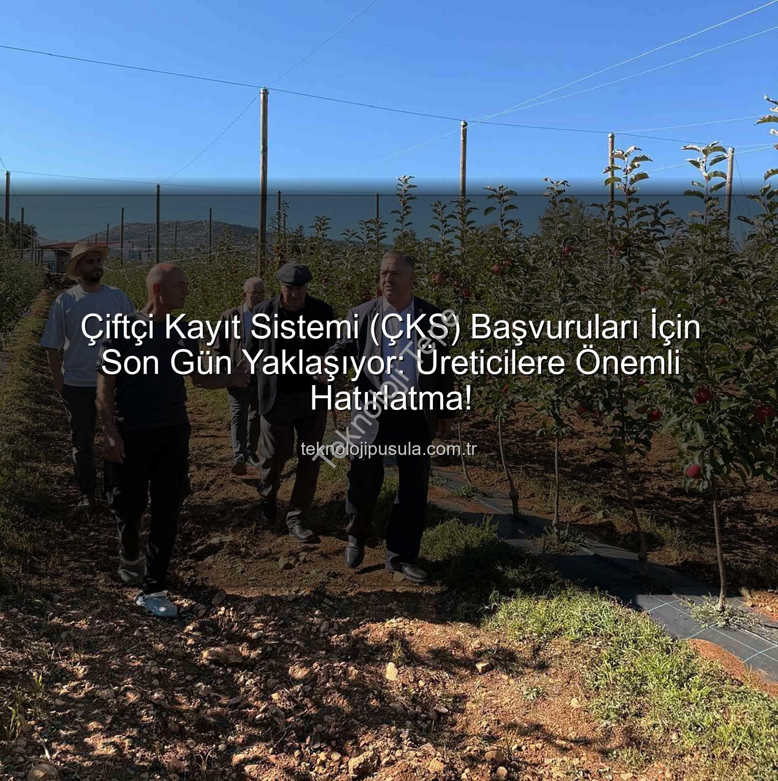 ÇKS başvuruları - ÇKS Başvuruları İçin Son Gün Yaklaşıyor: Üreticilere Önemli Hatırlatma (31 Aralık 2025)